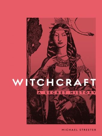 Witchcraft A Secret History Michael Streeter