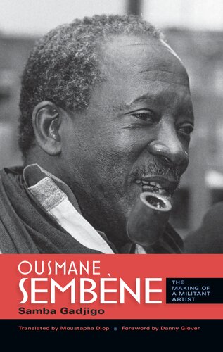Ousmane Sembne The Making Of A Militant Artist Samba Gadjigo