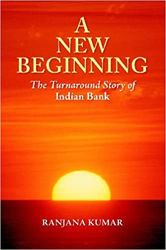 A New Beginning The Turnaround Story Of Indian Bank Ranjana Kumar