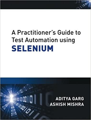 A Practitioners Guide To Test Automation Using Selenium Ashish Mishra