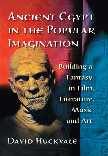 Ancient Egypt In The Popular Imagination Building A Fantasy In Film Literature Music And Art David Huckvale