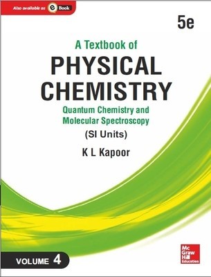 A Textbook Of Physical Chemistry Quantum Chemistry And Molecular Spectroscopy Si Unit 5e Volume 4 5th Edition K L Kapoor