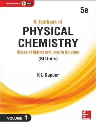 A Textbook Of Physical Chemistry States Of Matter And Ions In Solution Si Unit 5e Volume 1 5th Edition K L Kapoor