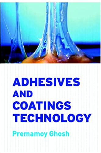 Adhesives And Coatings Technology Premamoy Ghosh