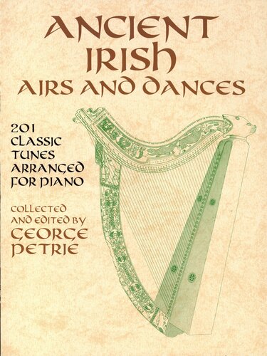 Ancient Irish Airs And Dances 201 Classic Tunes Arranged For Piano George Petrie