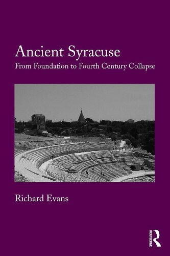 Ancient Syracuse From Foundation To Fourth Century Collapse Richard Evans