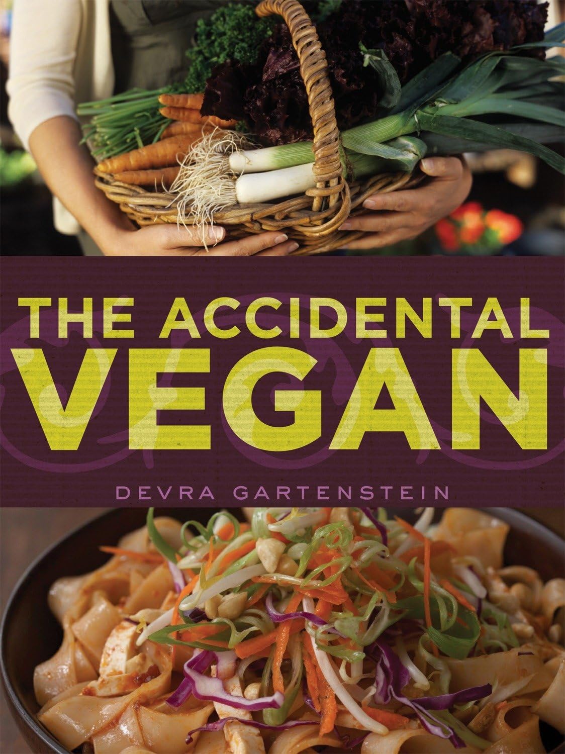 The Accidental Vegan A Cookbook Revised Ed Devra Gartenstein