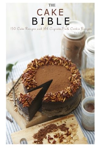 The Cake Bible 150 Cake Recipes And 164 Cupcake Pie And Cookie Recipes 314 Baking Recipes Valeriu Cotet