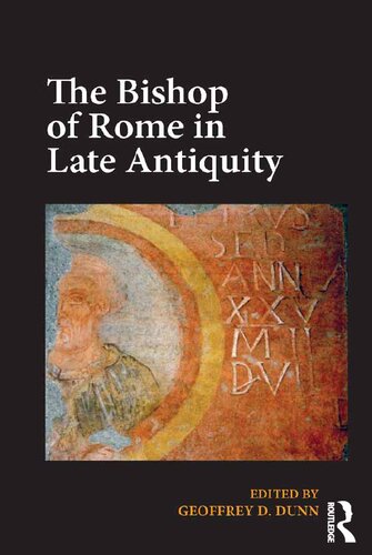The Bishop Of Rome In Late Antiquity Reprint Geoffrey D Dunn Ed