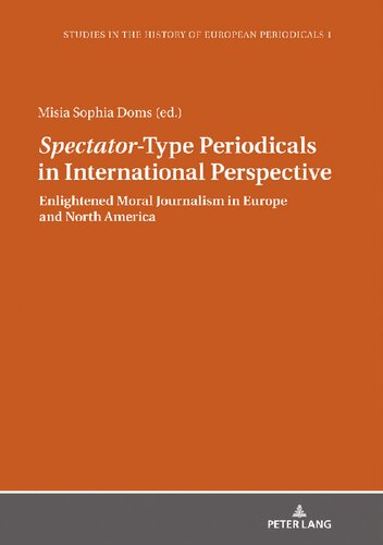 Spectatortype Periodicals In International Perspective Enlightened Moral Journalism In Europe And North America Misia Sophia Doms