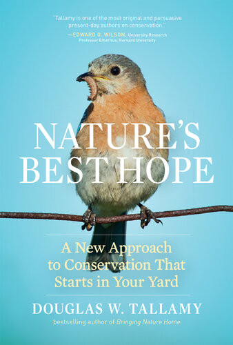 Natures Best Hope A New Approach To Conservation That Starts In Your Yard Douglas W Tallamy