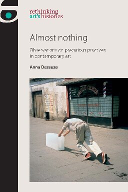 Almost Nothing Observations On Precarious Practices In Contemporary Art Anna Dezeuze