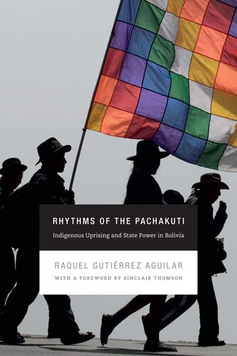 Rhythms Of The Pachakuti Indigenous Uprising And State Power In Bolivia Raquel Gutirrez Aguilar