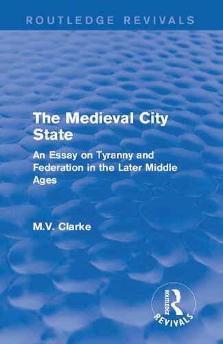 The Medieval City State An Essay On Tyranny And Federation In The Later Middle Ages Reprint Maude Violet Clarke