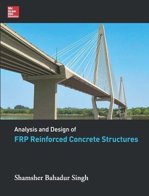Analysis And Design Of Frp Reinforced Concrete Structures 1st Edition Shamsher Bahadur Singh