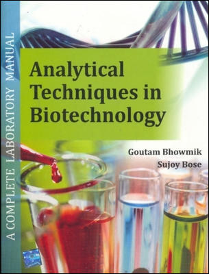 Analytical Techniques In Biotechnology A Complete Laboratory Manual 1st Edition Goutam Bhowmik