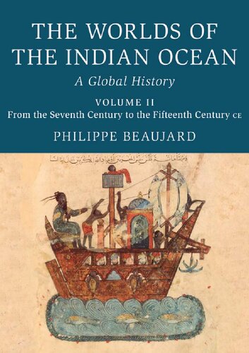 The Worlds Of The Indian Ocean A Global History Volume 2 From The Seventh Century To The Fifteenth Century Ce A Revised And Updated Translation Philippe Beaujard