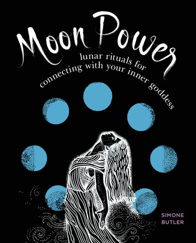 Moon Power Lunar Rituals For Connecting With Your Inner Goddess Simone Butler