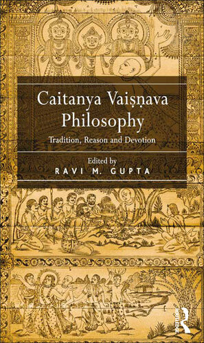 Caitanya Vaisnava Philosophy Tradition Reason And Devotion Ravi M Gupta