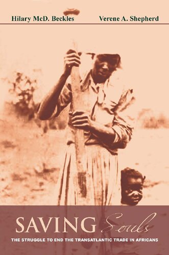 Saving Souls The Struggle To End The Transatlantic Trade In Africans Hilary Mcd Beckles Verene A Shepherd Pj Patterson Foreword