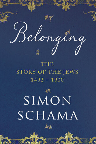 Belonging The Story Of The Jews 14921900 Simon Schama