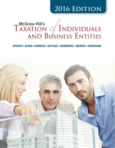 Mcgrawhills Taxation Of Individuals And Business Entities 2016 Edition Brian Spilker Benjamin Ayers John Robinson Edmund Outslay Ronald Worsham John Barrick Connie Weaver