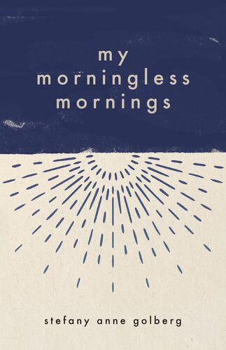 My Morningless Mornings Stefany Anne Golberg