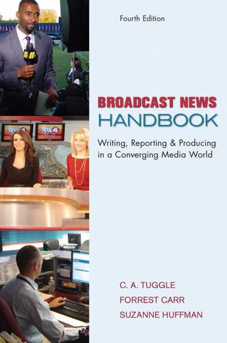Broadcast News Handbook Writing Reporting Producing In A Converging Media World 4th Ca Tuggle Suzanne Huffman Forrest Carr
