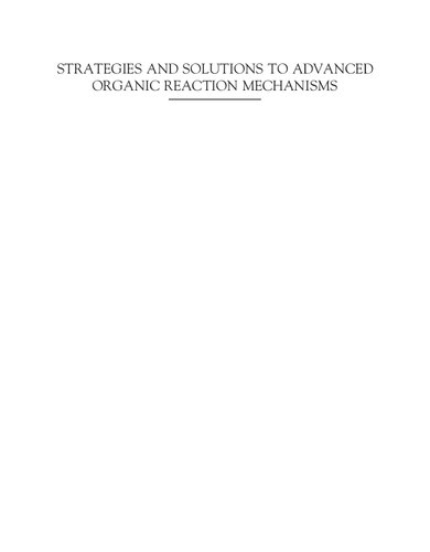 Strategies And Solutions To Advanced Organic Reaction Mechanisms 1st Edition Andrei Hent And John Andraos