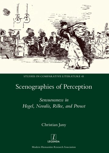 Scenographies Of Perception Sensuousness In Hegel Novalis Rilke And Proust Christian Jany