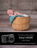 The Friedman Archives Guide To Sonys A6300 Gary L Friedman