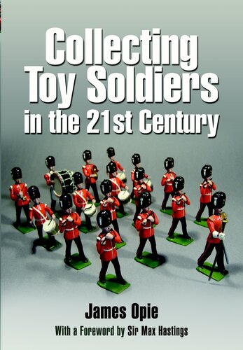 Collecting Toy Soldiers In The 21st Century James Opie