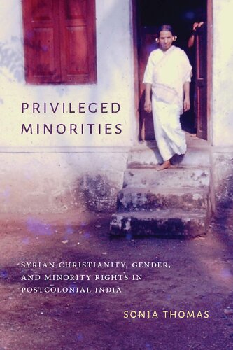 Privileged Minorities Syrian Christianity Gender And Minority Rights In Postcolonial India Sonja Thomas