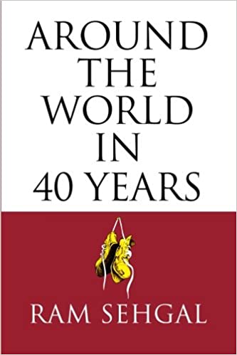 Around The World In 40 Years 1st Edition Ram Sehgal
