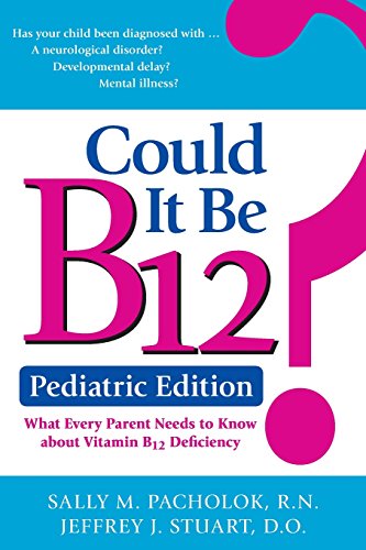 Could It Be B12 Pediatric Edition What Every Parent Needs To Know Sally M Pacholok Jeffrey J Stuart