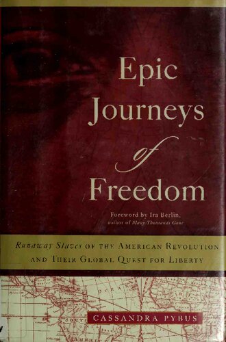Epic Journeys Of Freedom Runaway Slaves Of The American Revolution And Their Global Quest For Liberty Cassandra Pybus