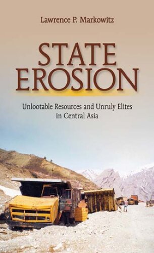 State Erosion Unlootable Resources And Unruly Elites In Central Asia Lawrence P Markowitz
