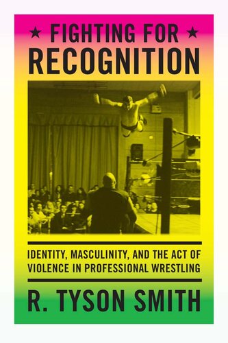 Fighting For Recognition Identity Masculinity And The Act Of Violence In Professional Wrestling R Tyson Smith