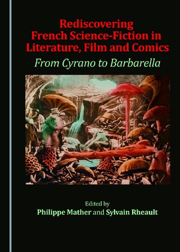 Rediscovering French Sciencefiction In Literature Film And Comics 1st Edition Sylvain Rheault Philippe Mather