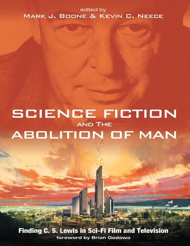 Science Fiction And The Abolition Of Man Finding C S Lewis In Scifi Film And Television Mark J Boone Kevin C Neece