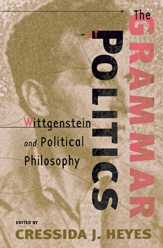 The Grammar Of Politics Wittgenstein And Political Philosophy Cressida J Heyes