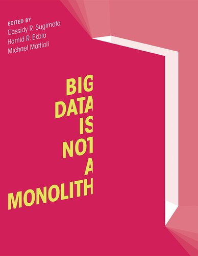 Big Data Is Not A Monolith Hamid Reza Ekbia Editor Cassidy R Sugimoto Editor Michael Mattioli Editor