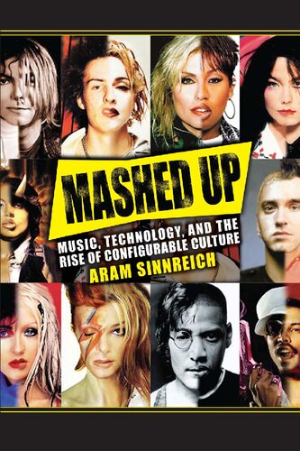 Mashed Up Music Technology And The Rise Of Configurable Culture Aram Sinnreich