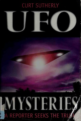 Ufo Mysteries A Reporter Seeks The Truth Curt Sutherly