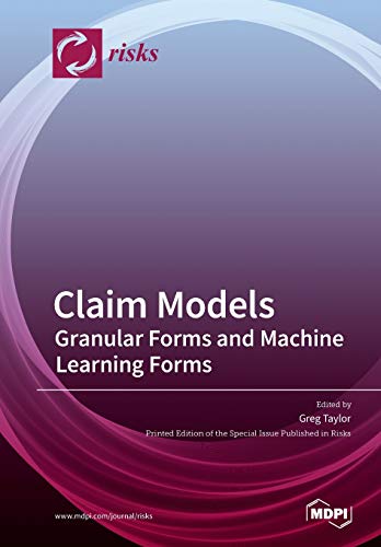Claim Models Granular Forms And Machine Learning Forms Greg Taylor