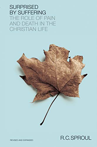 Surprised By Suffering The Role Of Pain And Death In The Christian Life Rc Sproul