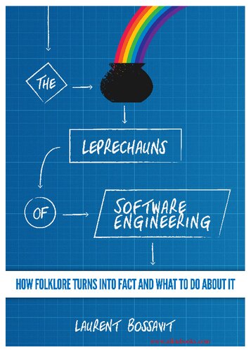 The Leprechauns Of Software Engineering How Folklore Turns Into Fact And What To Do About It 1st Edition Laurent Bossavit