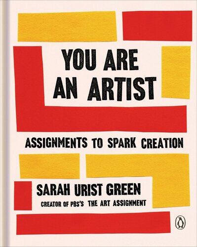 You Are An Artist Assignments To Spark Creation Sarah Urist Green