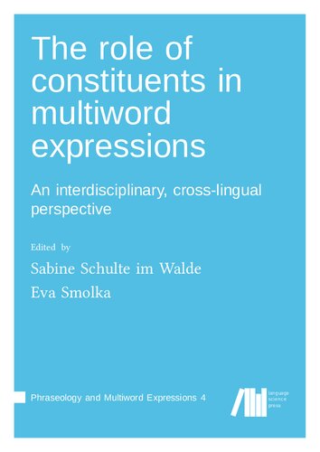 The Role Of Constituents In Multiword Expressions An Interdisciplinary Crosslingual Perspective Schulte Im Walde