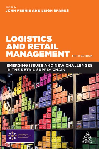Logistics And Retail Management Emerging Issues And New Challenges In The Retail Supply Chain Fifth Edition John Fernie Leigh Sparks